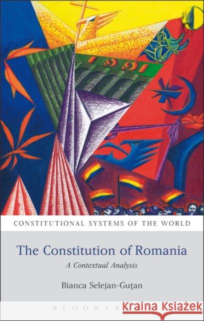 The Constitution of Romania: A Contextual Analysis Gutan Bianca Selejan Bianca Selejan-Gutan 9781849465137 Hart Publishing (UK)