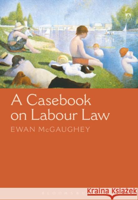 A Casebook on Labour Law Ewan McGaughey 9781849465298