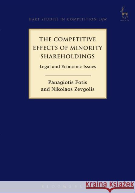 The Competitive Effects of Minority Shareholdings: Legal and Economic Issues Panagiotis Fotis Nikolaos Zevgolis 9781849465342 Hart Publishing (UK)