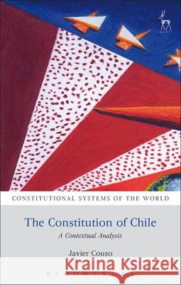 The Constitution of Chile: A Contextual Analysis Javier Couso Andrew Harding Benjamin L. Berger 9781849465366
