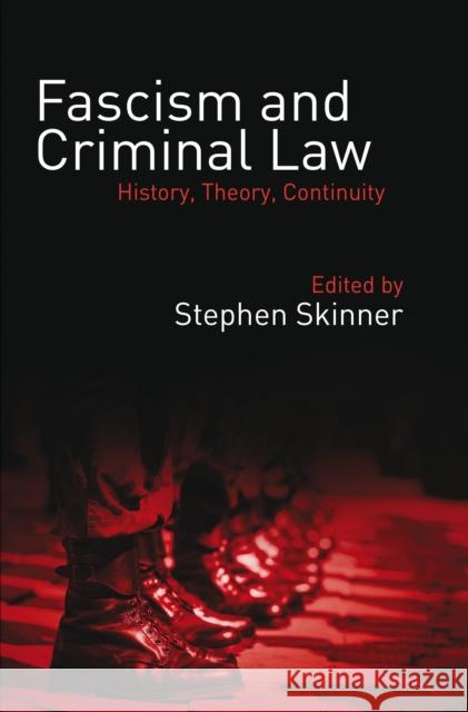 Fascism and Criminal Law: History, Theory, Continuity Stephen Skinner 9781849465526 Hart Publishing (UK)