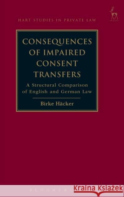 Consequences of Impaired Consent Transfers: A Structural Comparison of English and German Law Häcker, Birke 9781849465656