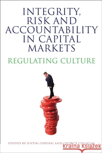 Integrity, Risk and Accountability in Capital Markets: Regulating Culture O'Brien, Justin 9781849465670 Hart Publishing