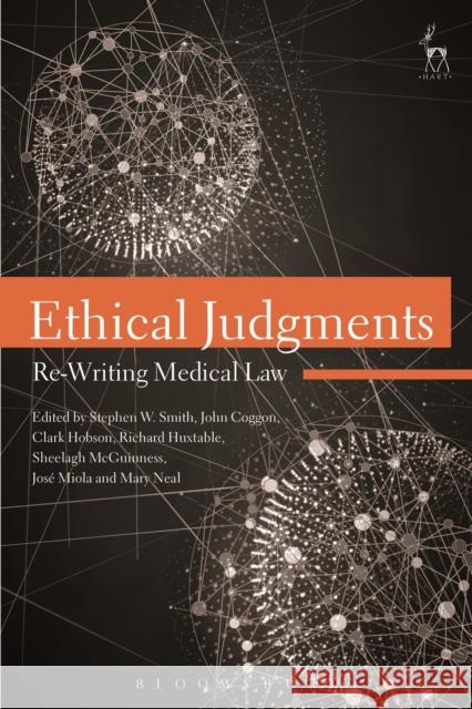 Ethical Judgments: Re-Writing Medical Law Stephen Smith John Coggon Clark Hobson 9781849465793