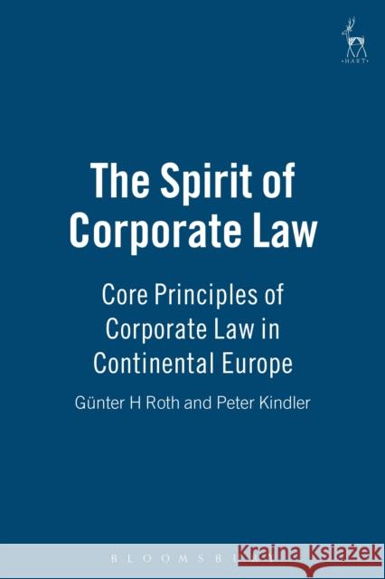 The Spirit of Corporate Law: Core Principles of Corporate Law in Continental Europe Roth, Gunter H. 9781849465885 Hart Publishing