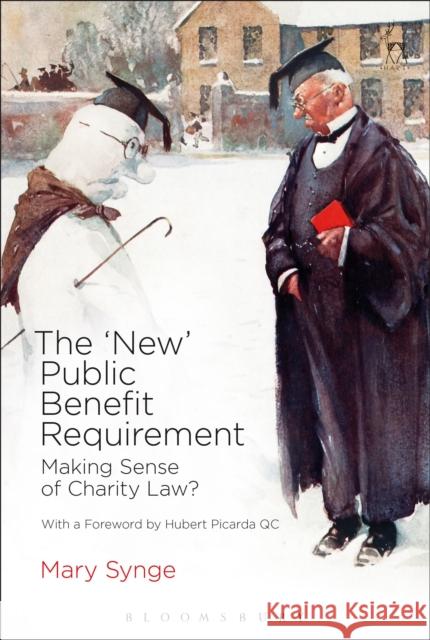 The 'New' Public Benefit Requirement: Making Sense of Charity Law? Synge, Mary 9781849465939 Hart Publishing