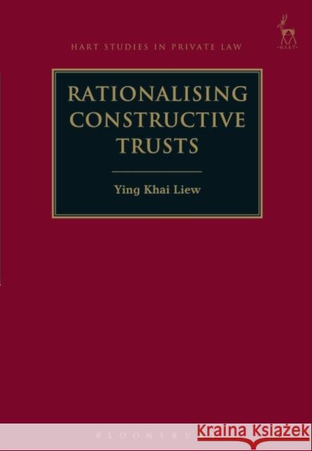 Rationalising Constructive Trusts Ying Khai Liew 9781849465960 Hart Publishing