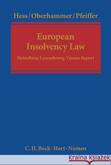 European Insolvency Law: Heidelberg-Luxembourg-Vienna Report Professor Dr Burkhard Hess (Max Planck Institute, Luxembourg), Paul Oberhammer (University of Vienna), Thomas Pfeiffer ( 9781849466028