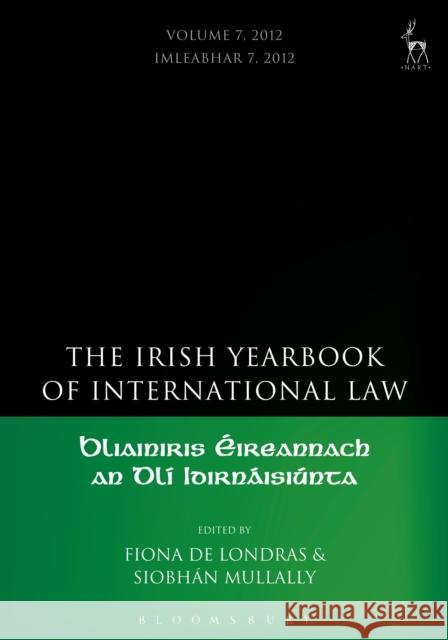 Irish Yearbook of International Law, Volume 7, 2012, Londras, Fiona de 9781849466295 Hart Publishing (UK)