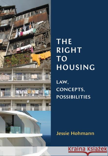 Right to Housing: Law, Concepts, Possibilities Jessie Hohmann 9781849466578 Hart Publishing (UK)