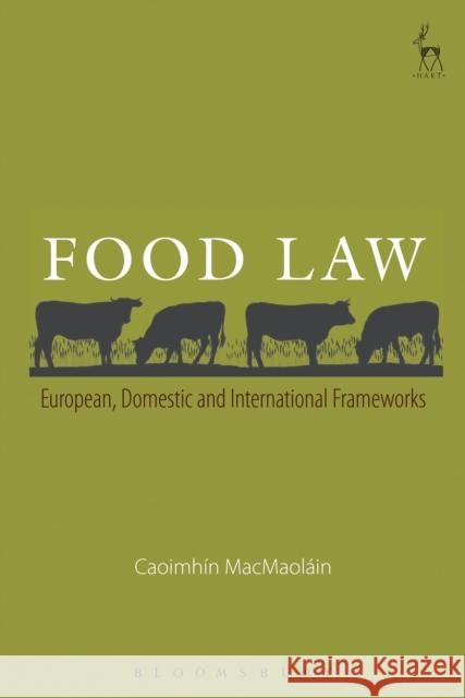 Food Law: European, Domestic and International Frameworks Caoimhin Macmaolain 9781849466707 Hart Publishing (UK)