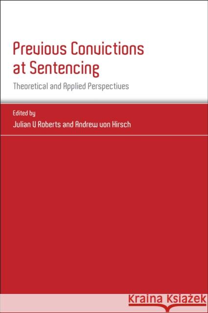 Previous Convictions at Sentencing: Theoretical and Applied Perspectives Roberts, Julian V. 9781849466844