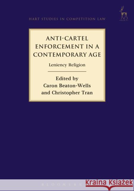 Anti-Cartel Enforcement in a Contemporary Age: Leniency Religion Caron Beaton-Wells 9781849466905 Hart Publishing (UK)