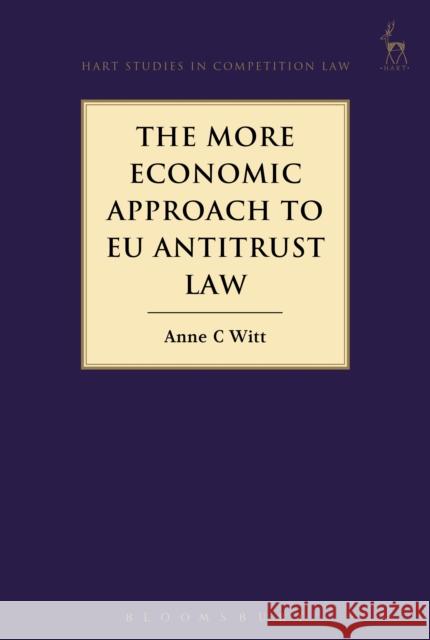 The More Economic Approach to Eu Antitrust Law Witt, Anne C. 9781849466967 Hart Publishing