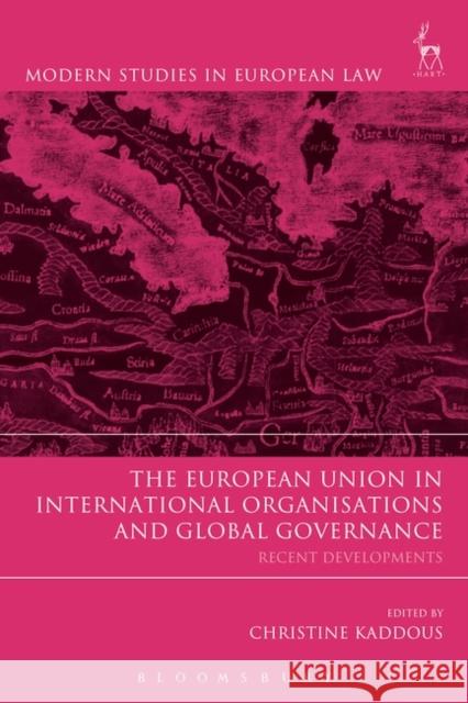 The European Union in International Organisations and Global Governance: Recent Developments Christine Kaddous 9781849467001 Hart Publishing (UK)