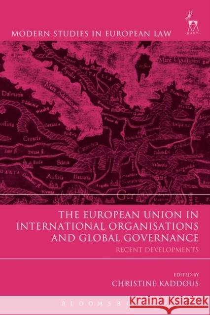 The European Union in International Organisations and Global Governance: Recent Developments Christine Kaddous 9781849467001