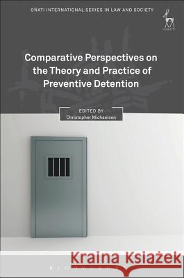 Comparative Perspectives on the Theory and Practice of Preventive Detention Christopher Michaelsen   9781849467421 Hart Publishing