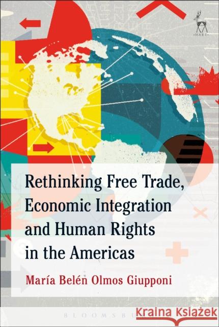 Rethinking Free Trade, Economic Integration and Human Rights in the Americas Giupponi Maria Belen Olmos 9781849467445 Hart Publishing (UK)