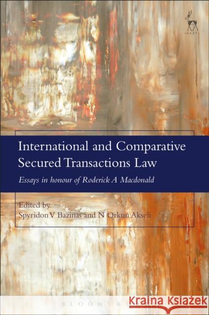 International and Comparative Secured Transactions Law: Essays in honour of Roderick A Macdonald Bazinas, Spyridon V. 9781849467650 Hart Publishing (UK)
