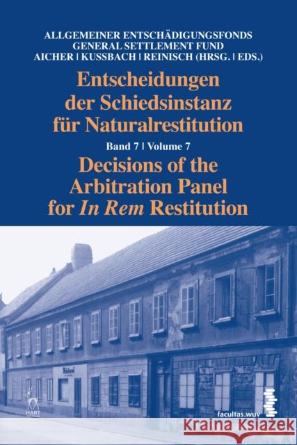 Decisions of the Arbitration Panel for In Rem Restitution, Volume 7 Josef Aicher Erich Kussbach August Reinisch 9781849467667 Hart/Vienna