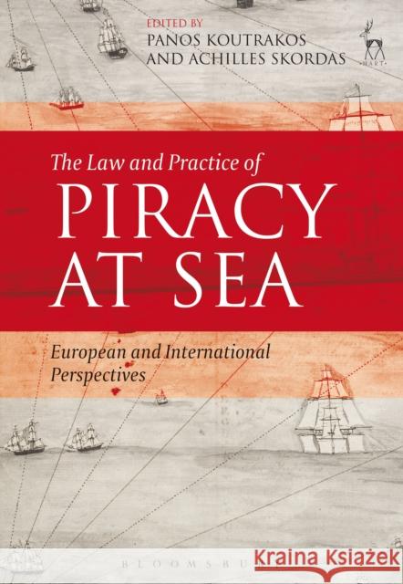 The Law and Practice of Piracy at Sea: European and International Perspectives Koutrakos, Panos 9781849469685 Hart Publishing