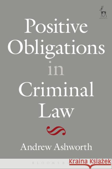 Positive Obligations in Criminal Law Andrew Ashworth 9781849469890