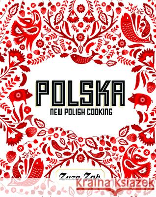 Polska: New Polish Cooking Zak Zuza 9781849497268 Quadrille Publishing Ltd