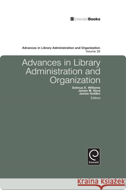 Advances in Library Administration and Organization Delmus E. Williams, James M. Nyce, Janine Golden 9781849505796