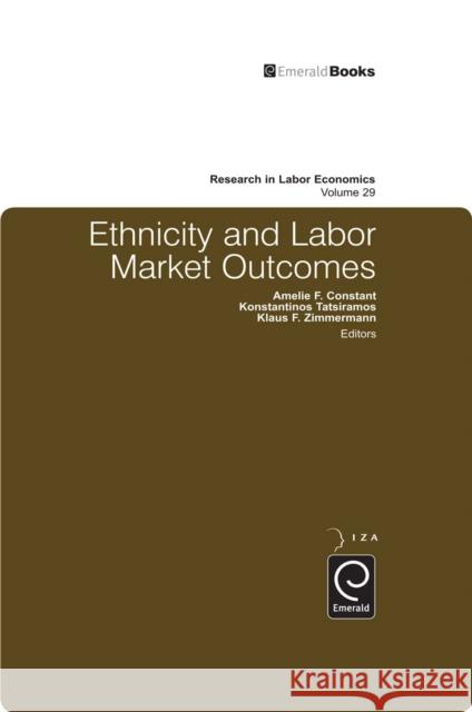 Ethnicity and Labor Market Outcomes Amelie F. Constant, Konstantinos Tatsiramos, Klaus F. Zimmermann 9781849506335 Emerald Publishing Limited