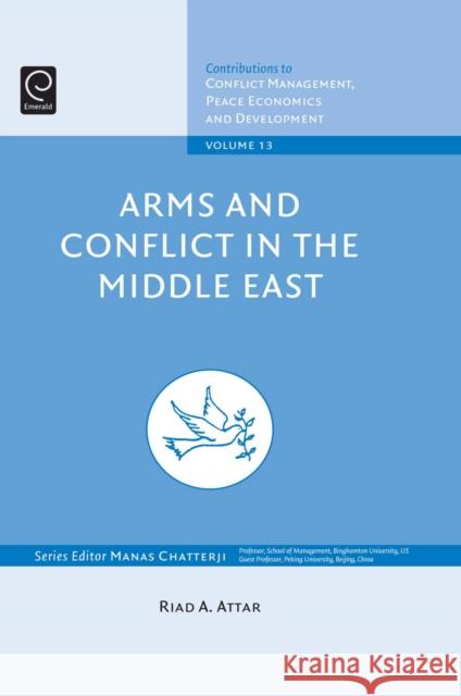 Arms and Conflict in the Middle East Professor Riad A. Attar 9781849506618 Emerald Publishing Limited