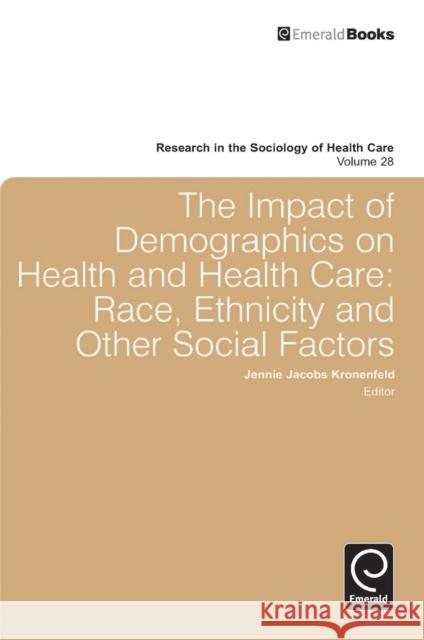 Impact of Demographics on Health and Healthcare: Race, Ethnicity and Other Social Factors Jennie Jacobs Kronenfeld 9781849507141