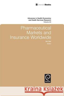 Pharmaceutical Markets and Insurance Worldwide Michael Grossman, Björn Lindgren, Avi Dor 9781849507165 Emerald Publishing Limited