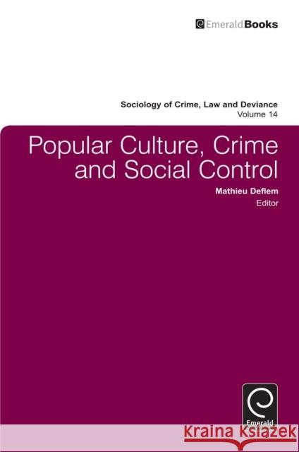 Popular Culture, Crime and Social Control Mathieu Deflem, Mathieu Deflem 9781849507325