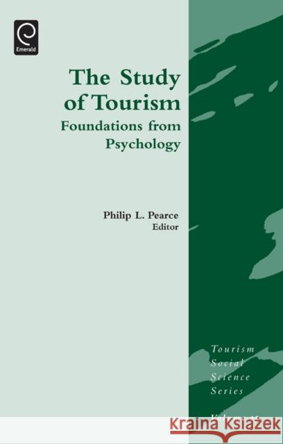 Study of Tourism: Foundations from Psychology Philip L. Pearce, Jafar Jafari 9781849507424 Emerald Publishing Limited