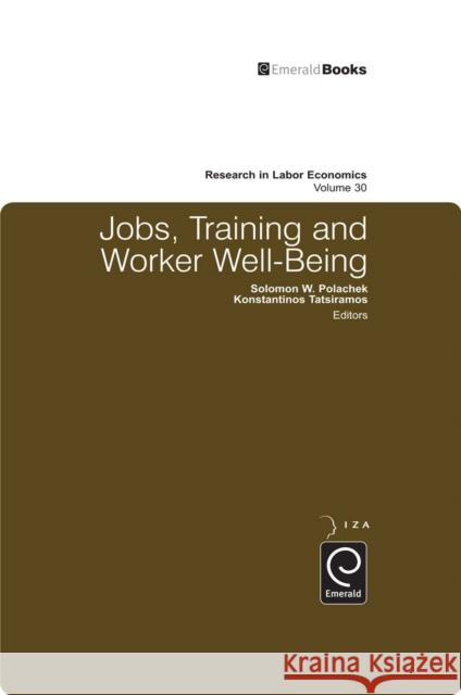 Jobs, Training, and Worker Well-Being Solomon W. Polachek, Konstantinos Tatsiramos, Solomon W. Polachek, Konstantinos Tatsiramos 9781849507660