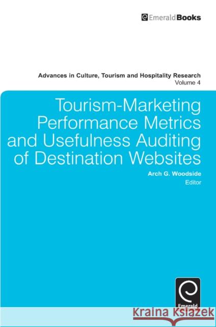 Tourism-Marketing Performance Metrics and Usefulness Auditing of Destination Websites Arch G. Woodside, Arch G. Woodside 9781849509008 Emerald Publishing Limited