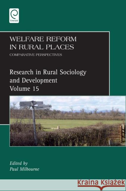 Welfare Reform in Rural Places: Comparative Perspectives Paul Milbourne, Terry Marsden, Paul Milbourne 9781849509183 Emerald Publishing Limited
