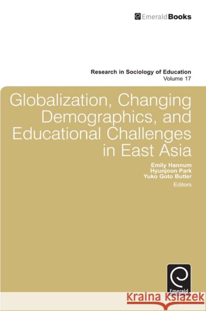 Globalization, Changing Demographics, and Educational Challenges in East Asia Emily Hannum, Hyunjoon Park, Yuko Goto Butler, Emily Hannum 9781849509763 Emerald Publishing Limited