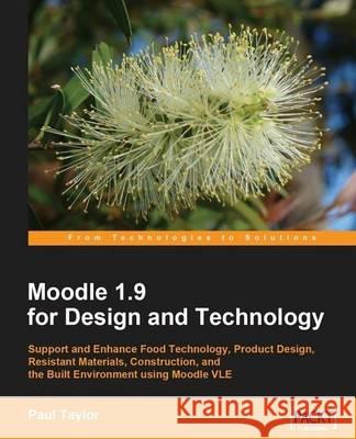 Moodle 1.9 for Design and Technology Paul Taylor 9781849511001 Packt Publishing