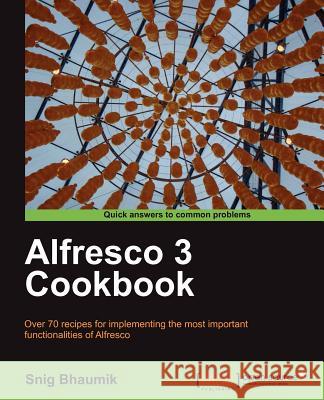 Alfresco 3 Cookbook Bhaumik, Snigdhendu 9781849511087 PACKT PUBLISHING