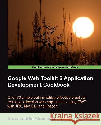 Google Web Toolkit 2 Application Development Cookbook Ahammad, S. 9781849512008