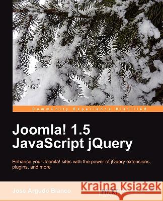 Joomla! 1.5 JavaScript Jquery Blanco, Jose Argudo 9781849512046 Packt Publishing