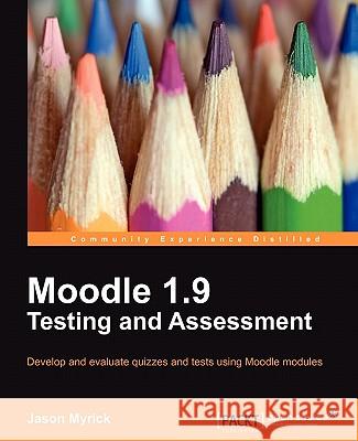 Moodle 1.9 Testing and Assessment Jason Myrick 9781849512343 Packt Publishing