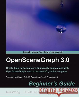 OpenSceneGraph 3.0: Beginner's Guide Rui Wang Xuelei Qian 9781849512824 Packt Publishing