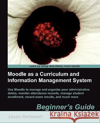 Moodle as a Curriculum and Information Management System Jason Hollowell 9781849513227 Packt Publishing