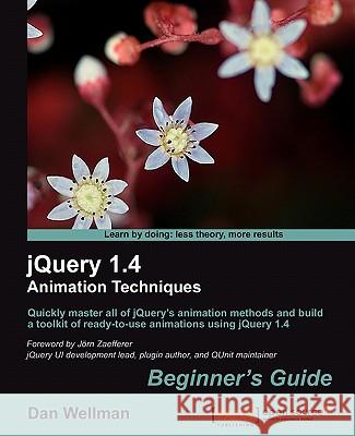 Jquery 1.4 Animation Techniques: Beginners Guide Wellman, Dan 9781849513302 Packt Publishing