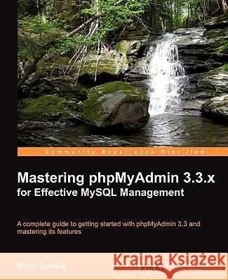 Mastering Phpmyadmin 3.3.X for Effective MySQL Management Delisle, Marc 9781849513548 Packt Publishing