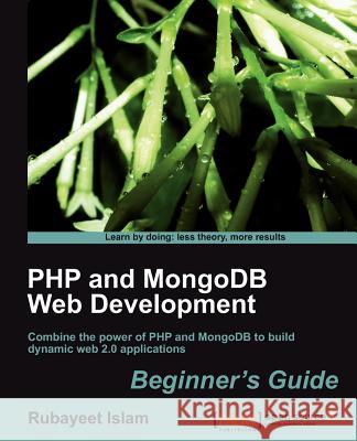 PHP and Mongodb Web Development Beginner's Guide Islam, Rubayeet 9781849513623 PACKT PUBLISHING