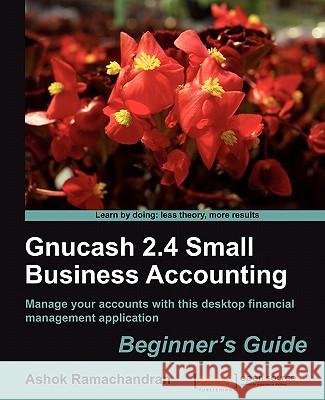 Gnucash 2.4 Small Business Accounting: Beginner's Guide Ramachandran, Ashok 9781849513869