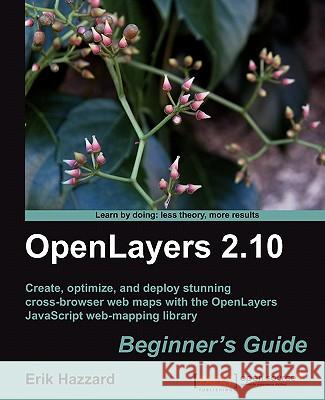 Openlayers 2.10 Beginner's Guide Hazzard, Erik 9781849514125 Packt Publishing